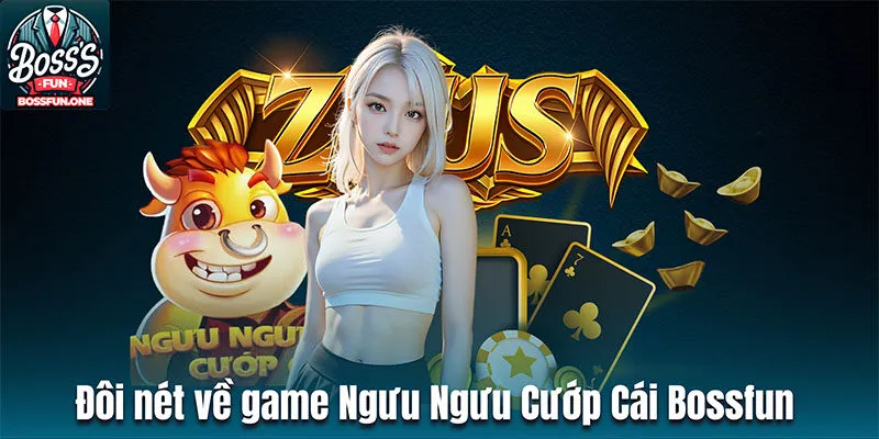 Trò Chơi Ngưu Ngưu Cướp Cái Bossfun Kịch Tính Với Phần Thưởng Hấp Dẫn Đôi nét về tựa game Ngưu Ngưu Cướp Cái Bossfun