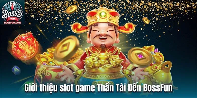 Thần Tài Đến BossFun| Khám phá Slot Game hấp dẫn nhất 2024 Giới thiệu slot game Thần Tài Đến BossFun