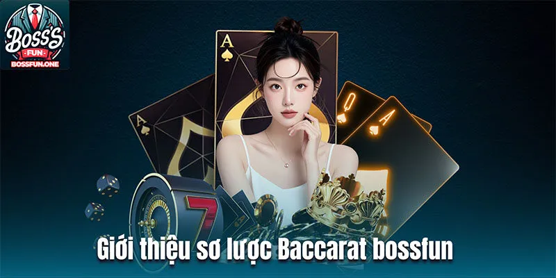 Baccarat Bossfun - Trải Nghiệm Cá Cược Hoàn Hảo Giới thiệu sơ lược Baccarat bossfun