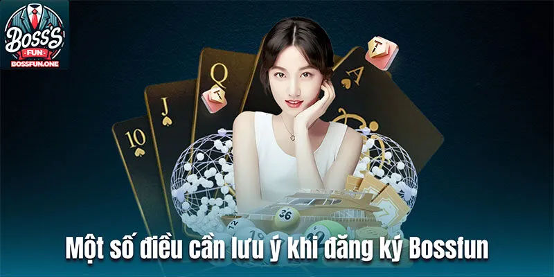 Đăng Ký Bossfun| Các Bước Cần Làm Để Gia Nhập Sân Chơi Một số điều cần lưu ý khi đăng ký tài khoản BOSSFUN