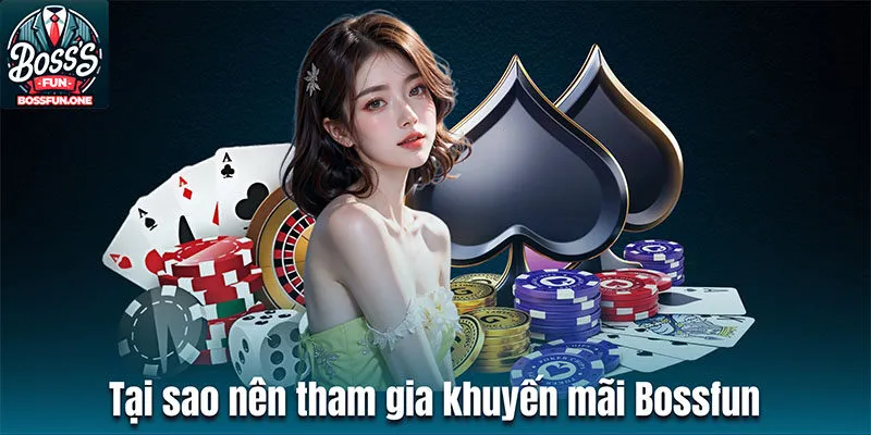 Khuyến Mãi Bossfun - Cơ Hội Nhận Hàng Ngàn Ưu Đãi Sốc Tại sao người chơi nên tham gia khuyến mãi Bossfun